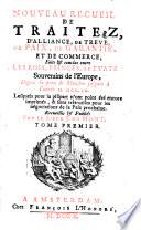 NOUVEAU RECUEIL DE TRAITEZ, D'ALLIANCE, DE TREVE, DE PAIX, DE GARANTIE, ET DE COMMERCE, Faits [et] conclus entre LES ROIS, PRINCES, ET ÉTATS Souverains de l'Europe