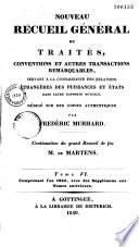 Nouveau recueil général des traités, conventions et autres transactions remarquables... rédigé sur des copies authentiques... continuation du grand recueil de feu M. de Martens