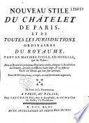 Nouveau stile du Châtelet de Paris et de toutes les juridictions ordinaires du royaume [par C. Desmarquets]...