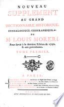 Nouveau supplement au grand dictionnaire historique, genealogique, geographique, &c. de M. Louis Moreri, pour servir a la derniere edition de 1732. & aux precedentes. Tome premier -second!