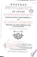 Nouveau supplément au Grand dictionnaire historique, généalogique, géographique, etc. de M. Louis Moreri, pour servir à la dernière édition de l'an 1732 et aux précédentes... [par l'abbé Claude-Pierre Goujet]