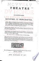 Nouveau théâtre du monde, contenant les Estats, empires, royaumes, et principautez, representez par l'ordre et veritable description des pays, moeurs des peuples, forces, richesses, gouvernemens, religions, princes, magistrats & souverains... Par le sieur D.T.V.Y.... Avec un nouveau supplement