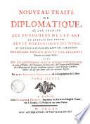 Nouveau traité de diplomatique, où l'on examine les fondemens de cet art: on établit des regles sur le discernement des titres, et l'on expose historiquement les caracteres des bulles pontificales et des diplomes donnés en chaque siècle ... par deux religieux bénédictins de la congrégation de S. Maur