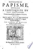 Nouveaute Du Papisme, Opposee A L'Antiquite Du Vray Christianisme, Contre le livre de Mr. le Cardinal Du Perron, Intitule Replique A La Reponse du Serenissime Roy Jacques I. Roy de la Grand Bretagne