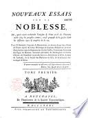 Nouveaux essais sur la noblesse, où, après avoir recherché l'origine et l'état civil de l'homme noble chez les peuples connus, on se propose de le guider dans les différens âges et emplois de la vie