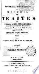 Nouveaux supplémens au recueil de traités et autres actes remarquables, servant à la connaissance des relations étrangères des puissances et états dans leur rapport mutuel