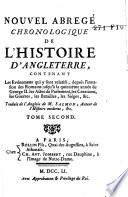 Nouvel abregé chronologique de l'histoire d'Angleterre, contenant les evénemens qui y sont relatifs, depuis l'invasion des Romains jusqu'à la quinzième année de George II., les Actes du Parlement, les créations, les guerres, les batailles, les siéges, &c