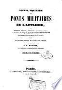 Nouvel equipage de ponts militaires de l'Autriche, ou Description detaillee, applications, manoeuvres diverses et dimensions de toutes les parties de l'equipage de ponts militaires de l'armee autrichienne ... suivie d'un exam