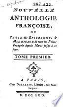 Nouvelle anthologie françoise, ou choix des épigrammes et madrigaux de tous les poëtes français depuis Marot jusqu'à ce jour