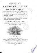 Nouvelle Architecture Hydraulique : Contenant l'art d'élever l'eau au moyen de différentes machines, de construire dans ce fluide, de le diriger, et généralement de l'appliquer, de diverses manieres, aux besoins de la société. 2. Contenant La Description Détaillée Des Machines A Feu