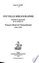 Nouvelle bibliographie refondue et augmentée de la critique sur François-René de Chateaubriand, 1801-1999