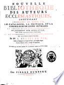 Nouvelle bibliothèque des auteurs ecclésiastiques, contenant l'histoire de leur vie, le catalogue, la critique et la chronologie de leurs ouvrages