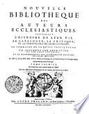 Nouvelle bibliotheque des auteurs ecclesiatiques.Contenant l'histoire de leur vie, le catalogue, la critique, et la chronologie de leurs ouvrages ...
