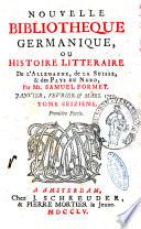 Nouvelle bibliotheque germanique ou histoire litteraire de l'Allemagne, de la Suisse et des pays du nord