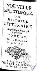 Nouvelle bibliothèque ou histoire littéraire des principaux écrits qui se publient, Octobre 1738 - Juin 1744