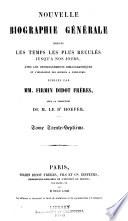 Nouvelle biographie générale depuis les temps les plus reculées jusqu'à nos jours, avec les renseignements bilbiographiques et l'indication des sources à consultier