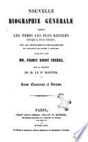 Nouvelle biographie générale depuis les temps les plus reculés jusqu'à nos jours, avec les renseignement bibliographiques et l'indication des sources à consulter