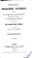 Nouvelle biographie générale depuis les temps les plus reculés jusqu'à nos jours, avec les renseignements bibliographiques et l'indication des sources à consulter