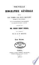Nouvelle biographie générale depuis les temps les plus reculés jusqu'à nos jours avec les renseignements bibliographiques et l'indication des sources à consulter