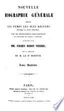 Nouvelle biographie générale depuis les temps les plus reculés jusqu'à nos jours, avec les renseignements bibliographiques et l'indication des sources à consulter