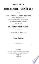 Nouvelle biographie générale depuis les temps les plus reculés jusqu'à nos jours, avec les renseignements bibliographiques et l'indication des sources à consulter