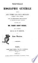 Nouvelle biographie générale depuis les temps les plus reculés jusqu'à nos jours avec les renseignements bibliographiques et l'indication des sources à consulter publiée par MM. Firmin Didot frères