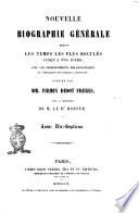 Nouvelle biographie générale depuis les temps les plus reculés jusqu'à nos jours avec les renseignements bibliographiques et l'indication des sources à consulter publiée par MM. Firmin Didot frères