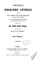 Nouvelle biographie générale depuis les temps les plus reculés jusqu'à nos jours avec les renseignements bibliographiques et l'indication des sources à consulter publiée par MM. Firmin Didot frères