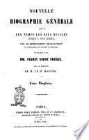 Nouvelle biographie générale depuis les temps les plus reculés jusqu'à nos jours avec les renseignements bibliographiques et l'indication des sources à consulter publiée par MM. Firmin Didot frères