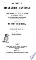 Nouvelle biographie générale depuis les temps les plus reculés jusqu'à nos jours avec les renseignements bibliographiques et l'indication des sources à consulter publiée par MM. Firmin Didot frères