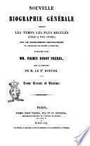 Nouvelle biographie générale depuis les temps les plus reculés jusqu'à nos jours avec les renseignements bibliographiques et l'indication des sources à consulter publiée par MM. Firmin Didot frères