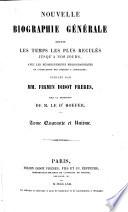 Nouvelle Biographie universelle depuis les temps les plus reculés jusqu'à nos jours, ave les renseignements bibliographiques et l'indication des sources à consulter