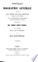 Nouvelle Biographie universelle depuis les temps les plus reculés jusqu'à nos jours, ave les renseignements bibliographiques et l'indication des sources à consulter
