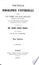Nouvelle Biographie universelle depuis les temps les plus reculés jusqu'à nos jours, ave les renseignements bibliographiques et l'indication des sources à consulter