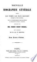 Nouvelle Biographie universelle depuis les temps les plus reculés jusqu'à nos jours, ave les renseignements bibliographiques et l'indication des sources à consulter