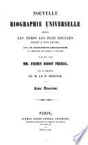 Nouvelle biographie universelle depuis les temps les plus reculés jusqu'à nos jours, avec les renseignements bibliographiqes et l'indication des sources à consulter; sous la direction de m. le dr. Hoefer