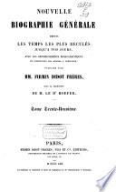 Nouvelle biographie universelle depuis les temps les plus reculés jusqu'à nos jours, avec les renseignements bibliographiques et l'indication des sources à consulter