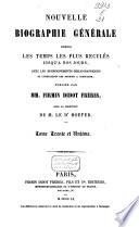 Nouvelle biographie universelle depuis les temps les plus reculés jusqu'à nos jours, avec les renseignements bibliographiques et l'indication des sources à consulter
