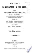 Nouvelle biographie universelle depuis les temps les plus reculés jusqu'à nos jours, avec les renseignements bibliographiques et l'indication des sources à consulter