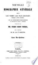 Nouvelle biographie universelle depuis les temps les plus reculés jusqu'à nos jours, avec les renseignements bibliographiques et l'indication des sources à consulter