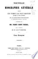 Nouvelle biographie universelle depuis les temps les plus reculés jusqu'à nos jours, avec les renseignements bibliographiques et l'indication des sources à consulter