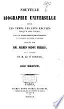 Nouvelle biographie universelle depuis les temps les plus reculés jusqu'à nos jours, avec les renseignements bibliographiques et l'indication des sources à consulter