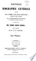 Nouvelle biographie universelle depuis les temps les plus reculés jusqu'à nos jours, avec les renseignements bibliographiques et l'indication des sources à consulter