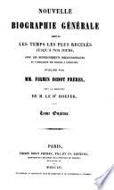 Nouvelle biographie universelle depuis les temps les plus reculés jusqu'à nos jours, avec les renseignements bibliographiques et l'indication des sources à consulter
