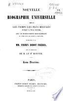 Nouvelle biographie universelle depuis les temps les plus reculés jusqu'a nos jours, avec les renseignements bibliographiques et l'indication des sources a consulter