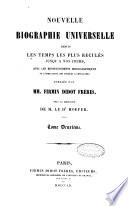 Nouvelle biographie universelle depuis les temps les plus reculés jusqu'à nos jours avec les renseignements bibliographiques et l'indication des sources à consulter publiée par Firmin Didot frères