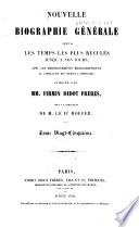 Nouvelle biographie universelle depuis les temps les plus reculés jusqu'à nos jours, avec les renseignements bibliographiques et l'indication des sources à consulter; sous la direction de m. le dr. Hoefer