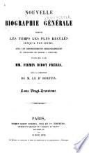 Nouvelle biographie universelle depuis les temps les plus reculés jusqu'à nos jours, avec les renseignements bibliographiques et l'indication des sources à consulter; sous la direction de m. le dr. Hoefer