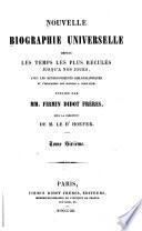 Nouvelle biographie universelle depuis les temps les plus reculés jusqu'à nos jours, avec les renseignements bibliographiques et l'indication des sources à consulter; sous la direction de m. le dr. Hoefer
