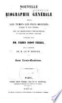 Nouvelle biographie universelle depuis les temps les plus reculés jusqu'à nos jours, avec les renseignements bibliographiques et l'indication des sources à consulter; sous la direction de m. le dr. Hoefer